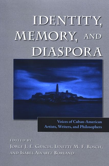 Identity, Memory, and Diaspora: Voices of Cuban-American Artists, Writers, and Philosophers