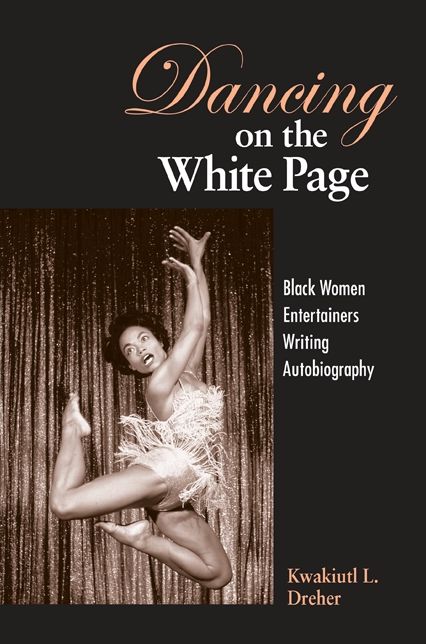 Dancing on the White Page: Black Women Entertainers Writing Autobiography, 1950-1990