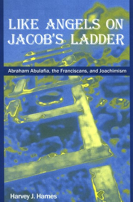 Like Angels on Jacob's Ladder: Abraham Abulafia, the Franciscans, and Joachismism