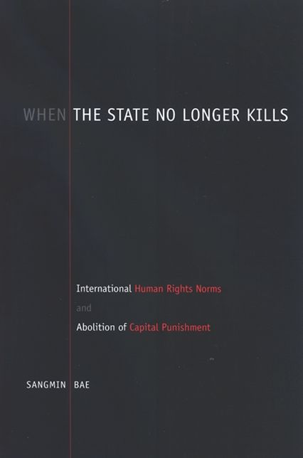 When the State No Longer Kills: International Human Rights Norms and Abolition of Capital Punishment
