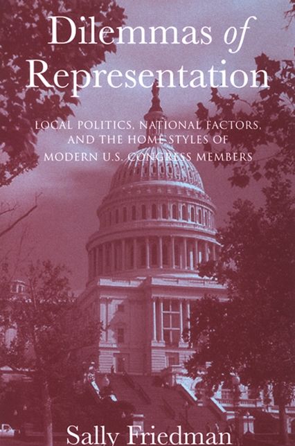 Dilemmas of Representation: Local Politics, National Factors, and the Home Styles of Modern U. S. Congress Members