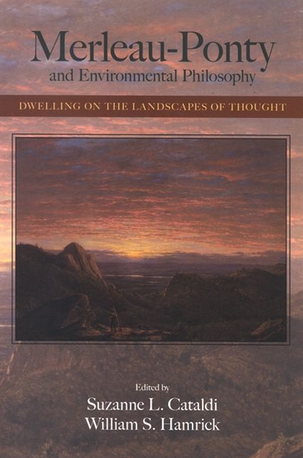 Merleau-Ponty and Environmental Philosophy: Dwelling on the Landscapes of Thought
