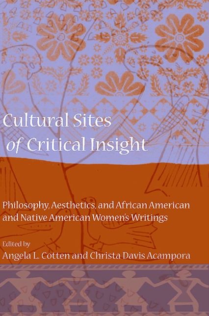Cultural Sites of Critical Insight: Philosophy, Aesthetics, and African American and Native American Women's Writings
