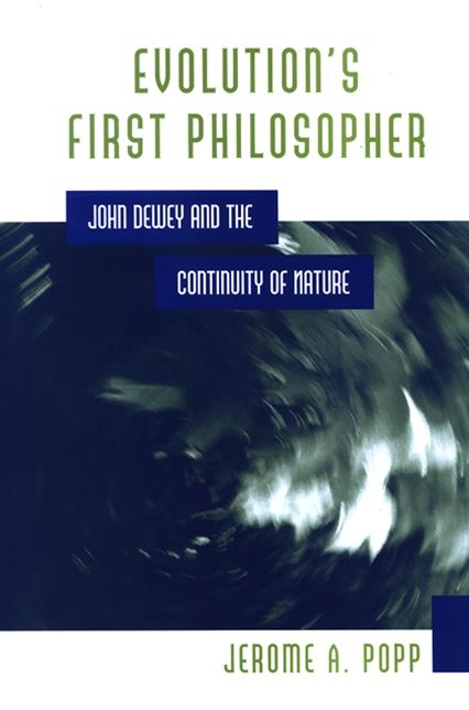 Evolution's First Philosopher: John Dewey and the Continuity of Nature