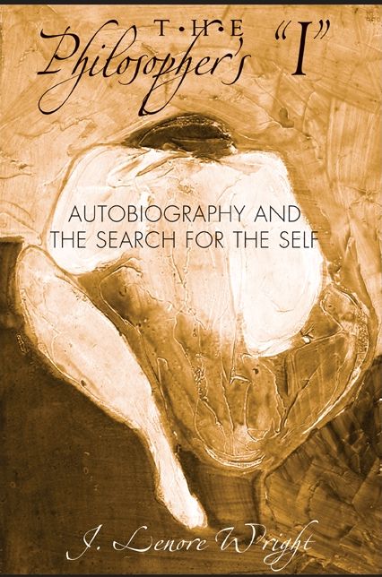 The Philosopher's I: Autobiography and the Search for the Self