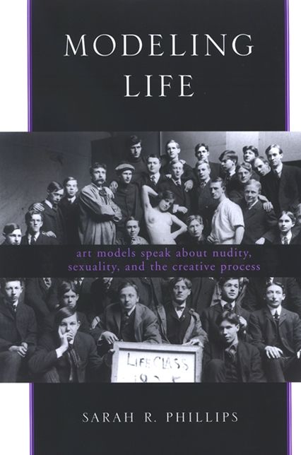 Modeling Life: Art Models Speak about Nudity, Sexuality, and the Creative Process