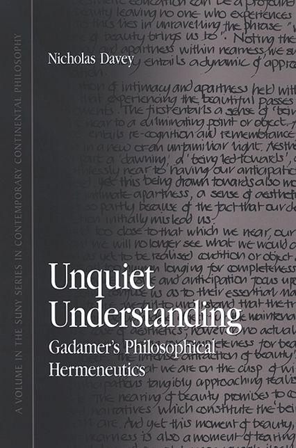 Unquiet Understanding: Gadamer's Philosophical Hermeneutics