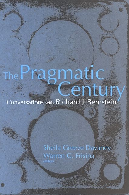 The Pragmatic Century: Conversations with Richard J. Bernstein