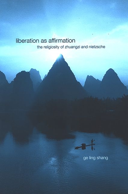 Liberation as Affirmation: The Religiosity of Zhuangzi and Nietzsche