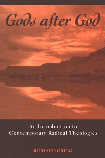 Gods after God: An Introduction to Contemporary Radical Theologies