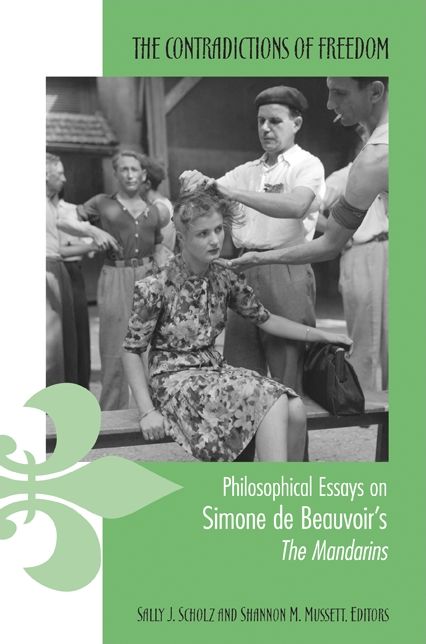 The Contradictions of Freedom: Philosophical Essays on Simone de Beauvoir's the Mandarins
