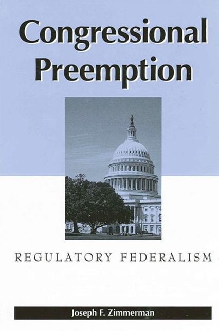 Congressional Preemption: Regulatory Federalism