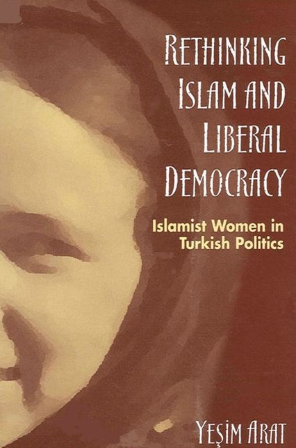 Rethinking Islam and Liberal Democracy: Islamist Women in Turkish Politics