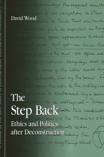 The Step Back: Ethics and Politics after Deconstruction (SUNY Series in Contemporary Continental Philosophy)