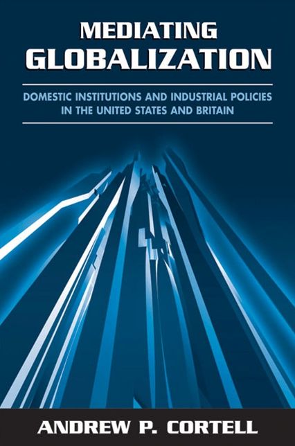 Mediating Globalization: Domestic Institutions and Industrial Policies in the United States and Britian