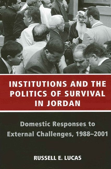 Institutions and the Politics of Survival in Jordan: Domestic Responses to External Challenges, 1988-2001 (SUNY Series in Middle Eastern Studies)