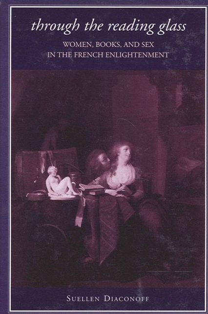 Through the Reading Glass: Women, Books, and Sex in the french Enlightenment