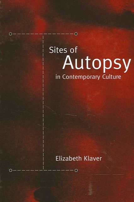 Sites of Autopsy in Contemporary Culture (Suny Series in Postmodern Culture)