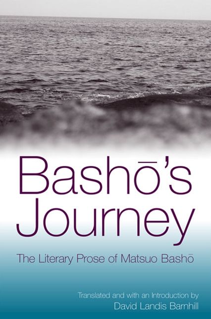 Basho's Journey: The Literary Prose of Matsuo Basho