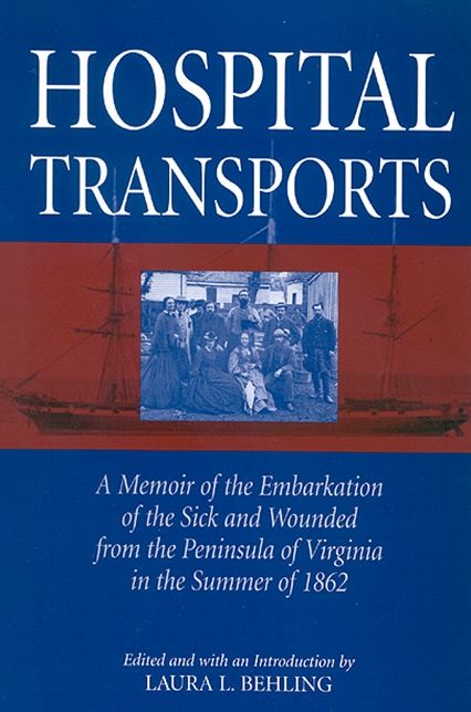 Hospital Transports: A Memoir of the Embarkation of the Sick and Wounded from the Peninsula of Virginia in the Summer 1862