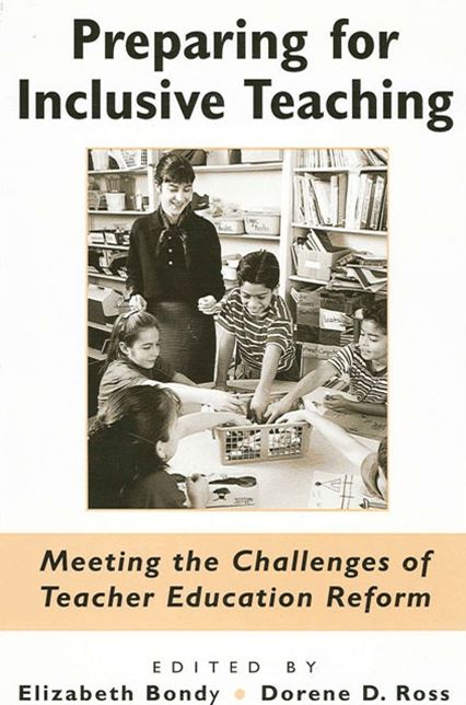 Preparing for Inclusive Teaching: Meeting the Challenges of Teacher Education Reform