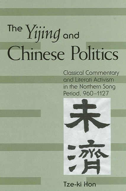 Yijing and Chinese Politics: Classical Commentary and Literati Activism in the Northern Song Period, 960-1127