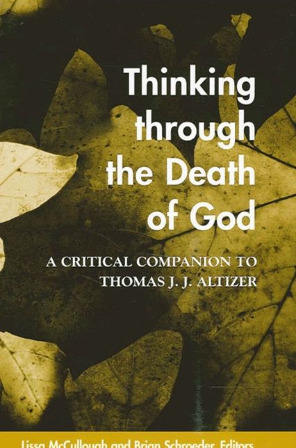 Thinking Through the Death of God: A Critical Companion to Thomas J. J. Altizer (SUNY Theology and Continental Thought)