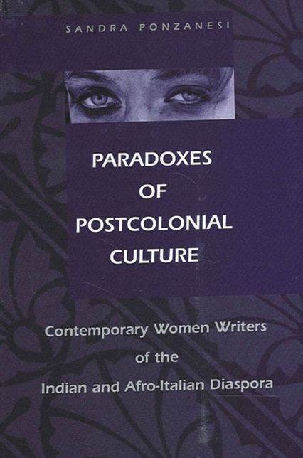 Paradoxes of Postcolonial Culture: Contemporary Women's Writing of the Indian and AFro-Italian Diaspora
