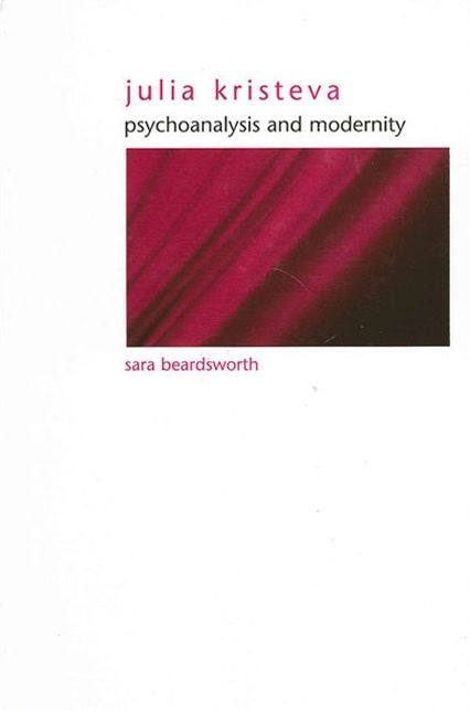 Julia Kristeva: Psychoanalysis and Modernity