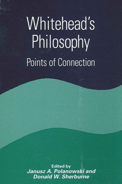Whitehead's Philosophy: Points of Connection(Constructive Postmodern Thought Series)