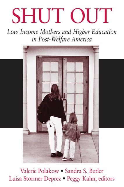 Shut Out: Low Income Mothers and Higher Education in Post-Welfare America