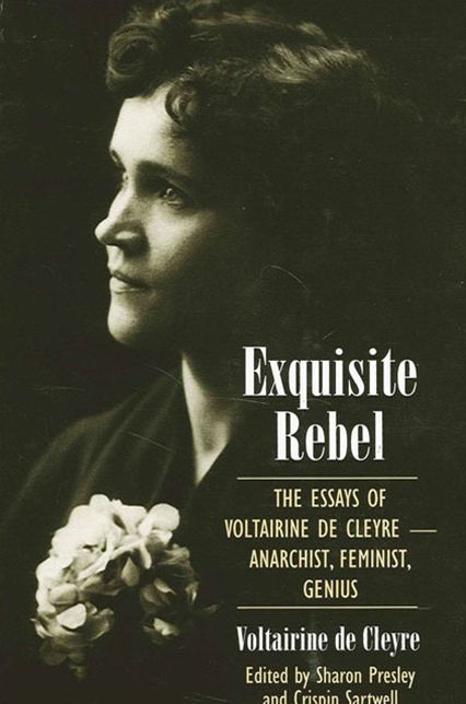 Exquisite Rebel: The Essays of Voltairine de Cleyre - Anarchist, Feminist, Genius