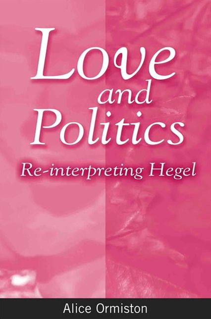 Love and Politics (SUNY Series in Hegelian Studies): Re-Interpreting Hegel