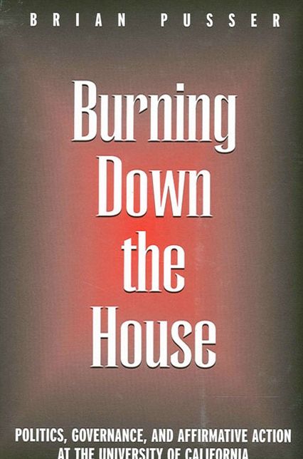 Burning down the House: Politics, Governance, and Affirmative Action at the University of California