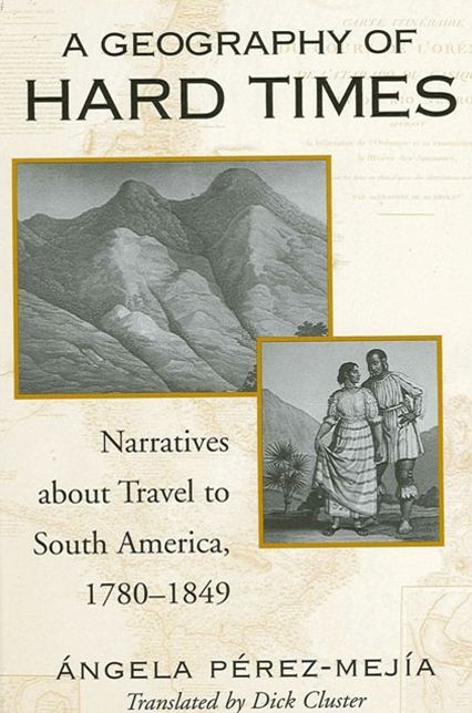 Geography of Hard Times: Narratives about Travel to South America, 1780-1849