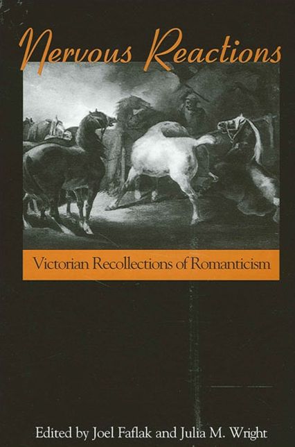 Nervous Reactions (SUNY Series, Studies in the Long Nineteenth Century): Victorian Recollections of Romanticism