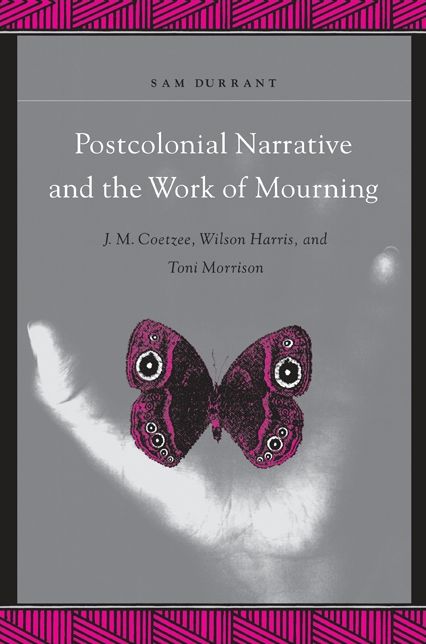 Postcolonial Narrative and the Work of Mourning (SUNY Series in Explorations and Post Colonnial Studies)