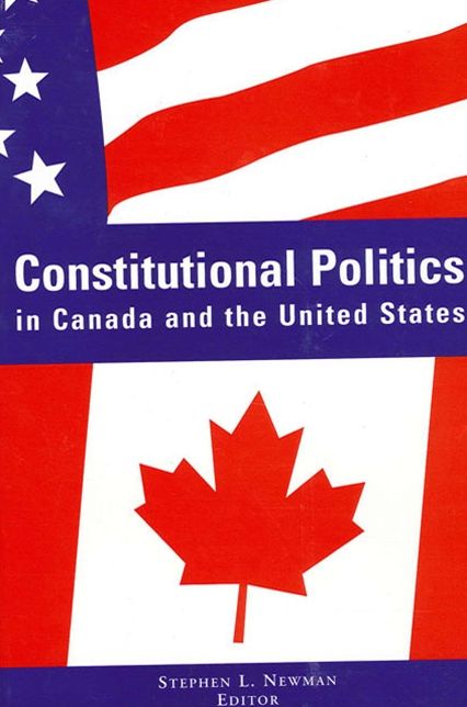 Constitutional Politics in Canada and the United States (SUNY Series in Amercan Constitutionalism)