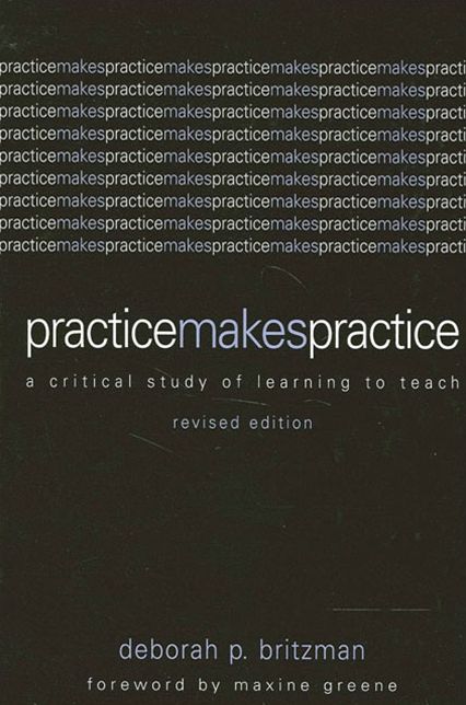 Practice Makes Practice: A Critical Study of Learning to Teach, Revised Edition