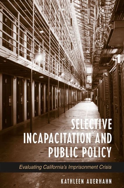 Selective Incapacitation and Public Policy: Evaluating California's Imprisonment Crisis