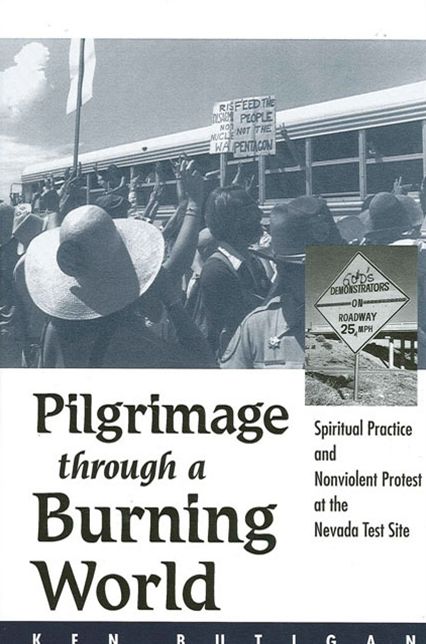Pilgrimage Through a Burning World: Spiritual Practice and Nonviolent Protest at the Nevada Test Site