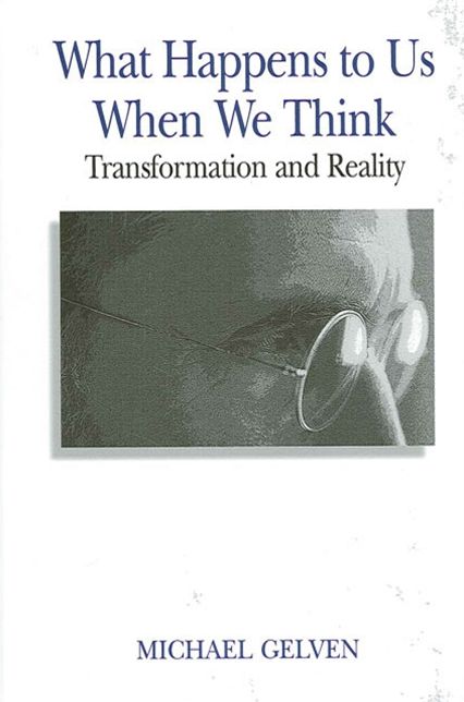 What Happens to Us When We Think: Transformation and Reality