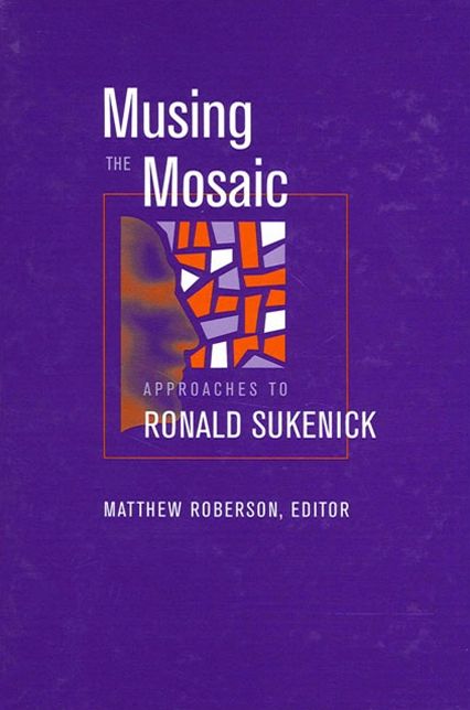 Musing the Mosaic: Approaches to Ronald Sukenick (The SUNY Series in Postmodern Culture)