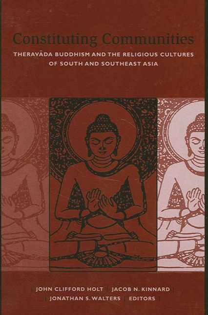 Constituting Communities (SUNY Series in Buddhist Studies): Theravada Buddhism and the Religious Cultures of South and Southeast Asia
