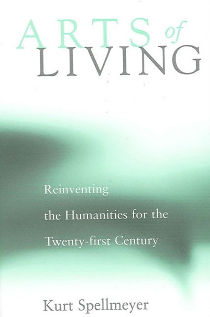 Arts of Living: Reinventing the Humanities for the Twenty-First Century