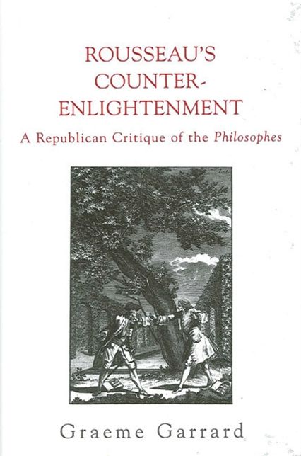 Rousseau's Counter-Enlightenment (Suny Series in Social and Political Thought): A Republican Critique of the Philosophes