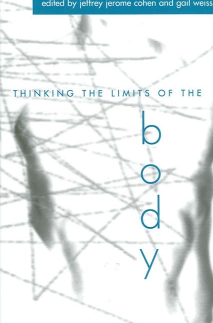 Thinking the Limits of the Body (Suny Series in Aesthetics and the Philosophy of Art)