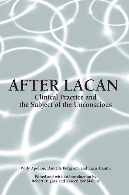 After Lacan: Clinical Practice and the Subject of the Unconscious (SUNY Series in Psychoanalysis and Culture)