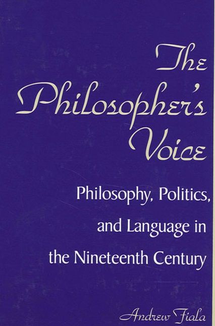 Philosopher's Voice: Philosophy, Politics, and Language in the Nineteenth Century