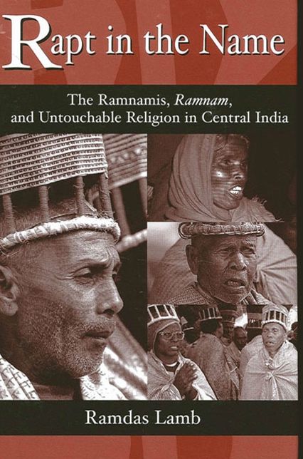 Rapt in the Name: The Ramnamis, Ramnam, and Untouchable Religion in Central India